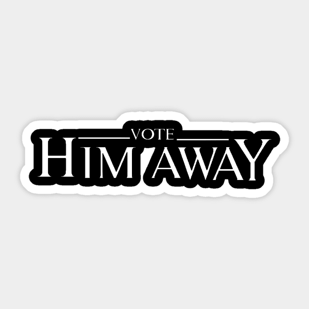 VOTE HIM AWAY Sticker by Bododobird